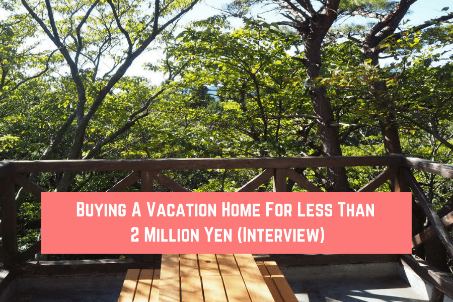 Buying A Vacation Home For Less Than 2 Million Yen (Interview)